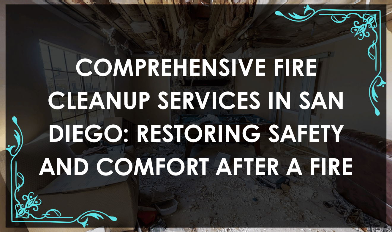Fire Cleanup San Diego: Fire cleanup professionals restoring a San Diego home after fire damage.